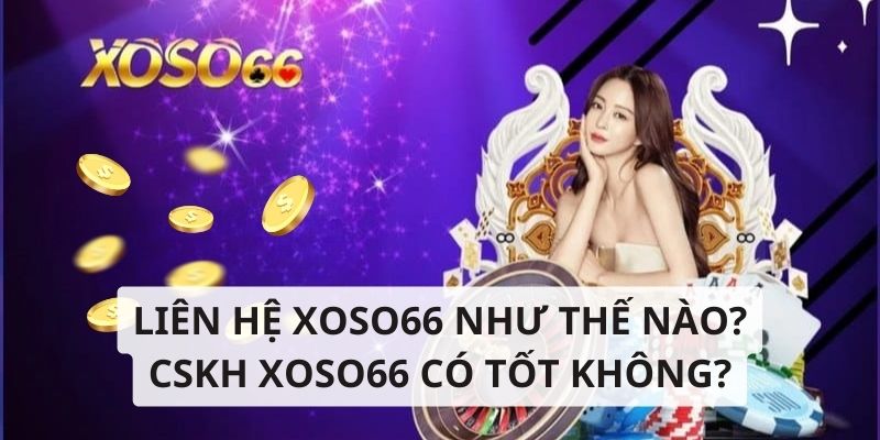 Liên hệ Xoso66 như thế nào? CSKH Xoso66 có tốt không? Liên hệ Xoso66 như thế nào? CSKH Xoso66 có tốt không?