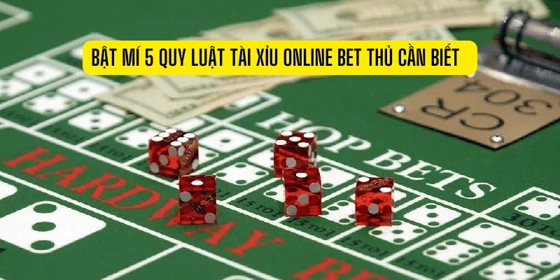 Bật mí 5 quy luật tài xỉu online cực đỉnh cược thủ phải biết Bật mí những quy luật tài xỉu online cực chuẩn xác để bet thủ tham khảo
