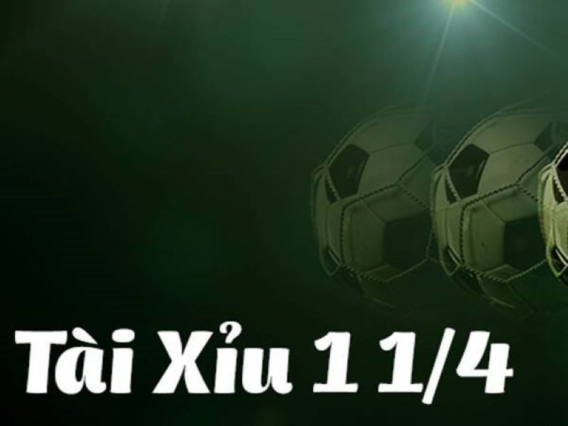 Kèo Tài Xỉu 1 1/4: Chiến Thuật Chơi và Cách Tính Điểm Chuẩn Xác Kèo Tài Xỉu 1 1/4